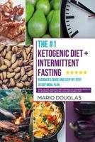 The Ketogenic Diet + Intermittent Fasting Beginner's Guide and Step-By-Step 30-Day Meal Plan: How to Get Amazing and Proven Fat Burning Results by Intermittent Fasting on a Ketogenic Diet 1986923444 Book Cover
