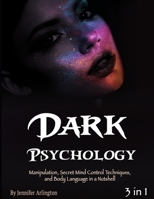 Dark Psychology: Manipulation, Secret Mind Control Techniques, and Body Language in a Nutshell 1712629727 Book Cover