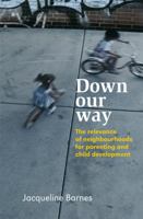 Down Our Way: The Relevance of Neighbourhoods for Parenting and Child Development 0470030720 Book Cover