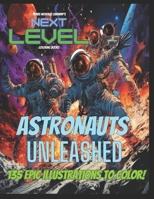 Next Level: Astronauts Unleashed: Hard Core Space exploration coloring book: explores the insane life of Astronauts. 135 Epic Illustrations! Must have for all space adventure enthusiast! 8-18+ B0CNRG6SLR Book Cover