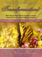 Transformation!: How Simple Bible Stories Provide In-Depth Answers for Life's Most Difficult Problems 0990385612 Book Cover