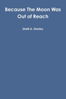 Because The Moon Was Out of Reach 0557663601 Book Cover