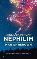 President Trump: Nephilim or Man of Renown 1641148772 Book Cover