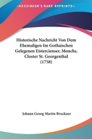 Historische Nachricht Von Dem Ehemaligen Im Gothaischen Gelegenen Eistercienser, Monchs, Closter St. Georgenthal (1758) 1104866773 Book Cover