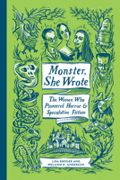 Monster, She Wrote: The Women Who Pioneered Horror and Speculative Fiction 1683691385 Book Cover