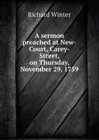A Sermon Preached at New-Court, Carey-Street, on Thursday, November 29, 1759 5518892039 Book Cover