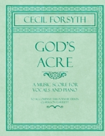 God's Acre - A Music Score for Vocals and Piano - To Accompany this Poem by Erwin Clarkson Garrett 1528706587 Book Cover