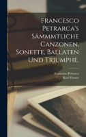 Francesco Petrarca's S�mmmtliche Canzonen, Sonette, Ballaten Und Triumphe. 1017053251 Book Cover