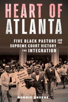 Heart of Atlanta: Five Black Pastors and the Supreme Court Victory for Integration 1641605278 Book Cover