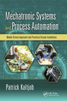 Mechatronic Systems and Process Automation: Model-Driven Approach and Practical Design Guidelines 0367735024 Book Cover