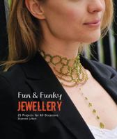 Fun & Funky Jewellery: 25 Fun Projects for All Occasions. by Shannon Levart 184543465X Book Cover