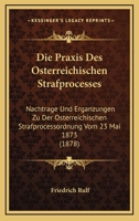 Die Praxis Des Osterreichischen Strafprocesses: Nachtrage Und Erganzungen Zu Der Osterreichischen Strafprocessordnung Vom 23 Mai 1873 (1878) 1141276313 Book Cover