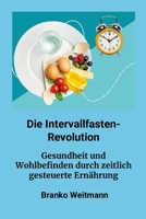 Die Intervallfasten-Revolution: Gesundheit und Wohlbefinden durch zeitlich gesteuerte Ernährung (German Edition) 1445251590 Book Cover