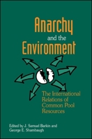 Anarchy and the Environment: The International Relations of Common Pool Resources 0791441849 Book Cover