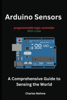 Arduino Sensors: A Comprehensive Guide to Sensing the World B0CH26STNB Book Cover