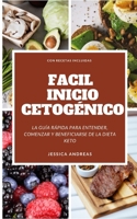 FACIL INICIO CETOGÉNICO: LA GUÍA RÁPIDA PARA ENTENDER, COMENZAR Y BENEFICIARSE DE LA DIETA KETO. CON RECETAS Y INFORMACION DE SALUD (Spanish Edition) B089263NS2 Book Cover