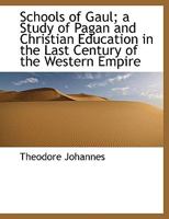 Schools of Gaul; a Study of Pagan and Christian Education in the Last Century of the Western Empire 1115410229 Book Cover