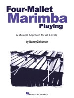 Four-Mallet Marimba Playing: A Musical Approach for All Levels