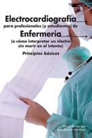 Electrocardiograf�a para profesionales (y estudiantes) de Enfermer�a: o c�mo interpretar un electro sin morir en el intento 1500113026 Book Cover