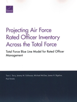 Projecting Air Force Rated Officer Inventory Across the Total Force: Total Force Blue Line Model for Rated Officer Management 1977401694 Book Cover