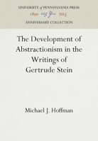 The Development of Abstractionism in the Writings of Gertrude Stein 1512802417 Book Cover