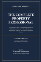 The Complete Property Professional: A Practitioner's Guide to Residential & Commercial Sales, Lettings, Property & Block Management, Maintenance, Marketing, and Running a Real Estate Business B0HH1VWV1X Book Cover