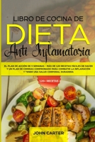 Libro de Cocina de Dieta Anti Inflamatoria: El Plan de Acción de 3 Semanas - Más de 120 Recetas Fáciles de Hacer y un Plan de Comidas Comprobado para ... una Salud Corporal Duradera (Spanish Edition) 1951404718 Book Cover