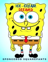 Ice-Cream Dreams: SpongeBob SquarePants B08735HJ2T Book Cover