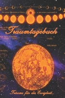 Traumtagebuch: Träume für die Ewigkeit - Tagebuch zum ausfüllen und eintragen von Träumen | Traumdeutung | Ausfüllbuch | DIN A5 | 120 Seiten (German Edition) 1672367867 Book Cover