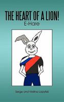 The Heart of a Lion!: E-Hare 1456742817 Book Cover