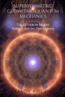 Supersymmetric Geometric Quantum Mechanics (SGQM): The Aetheron Model: Redefining Space-Time, Light and Gravity - A New Unified Framework in Theoretical Physics B0F29WYB9W Book Cover