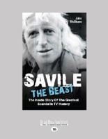 Savile: The Beast: The Inside Story of the Greatest Scandal in TV History 1782193596 Book Cover