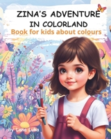 Zina’s Adventure in Colorland: Book for kids about colours B0DJM1S2GQ Book Cover
