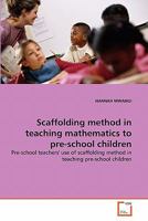 Scaffolding method in teaching mathematics to pre-school children: Pre-school teachers' use of scaffolding method in teaching pre-school children 3639327470 Book Cover