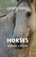 Horses, Heartache & Healing 0992548608 Book Cover