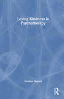 Loving Kindness in Psychotherapy 1032200707 Book Cover