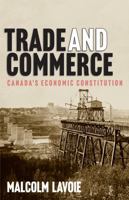 Trade and Commerce: Canada’s Economic Constitution 0228016460 Book Cover