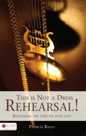This is Not a Dress Rehearsal! 1606964186 Book Cover