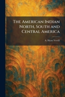 The American Indian North, South and Central America 1025271807 Book Cover