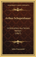 Arthur Schopenhauer: Lichtstrahlen Aus Seinen Werken (1867) 1120467772 Book Cover
