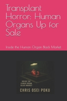 Transplant Horror: Human Organs Up for Sale: Inside the Human Organ Black Market B0FHCTD2CR Book Cover
