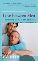 Love Between Men: Enhancing Intimacy and Resolving Conflicts in Gay Relationships 1625361874 Book Cover
