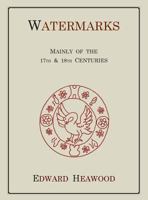 Watermarks, Mainly Of The 17th And 18th Centuries 1578984424 Book Cover