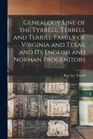 Genealogy Line of the Tyrrell, Terrell and Terrill Family of Virginia and Texas, and Its English and Norman Progenitors 1013317254 Book Cover