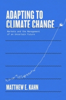 Adapting to Climate Change: Markets and the Management of an Uncertain Future 0300246714 Book Cover
