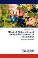 Effect of Gibberellic Acid on Leaf Content in Rosa Indic 3848439794 Book Cover