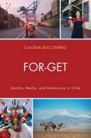 For-Get: Identity, Media, and Democracy in Chile 0761858954 Book Cover