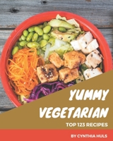 Top 123 Yummy Vegetarian Recipes: I Love Yummy Vegetarian Cookbook! B08JJP5SDW Book Cover