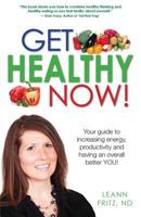 Get Healthy Now: Your Guide to Increasing Energy, Productivity and Having an Over All Better You! 1503125203 Book Cover