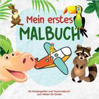 Mein erstes Malbuch - Kinder Malbuch für die kleinen Künstler von Morgen - Malbuch für Kindergarten und Vorschule: Ein Kindergarten und Vorschulbuch zum Malen für Kinder 3748101295 Book Cover